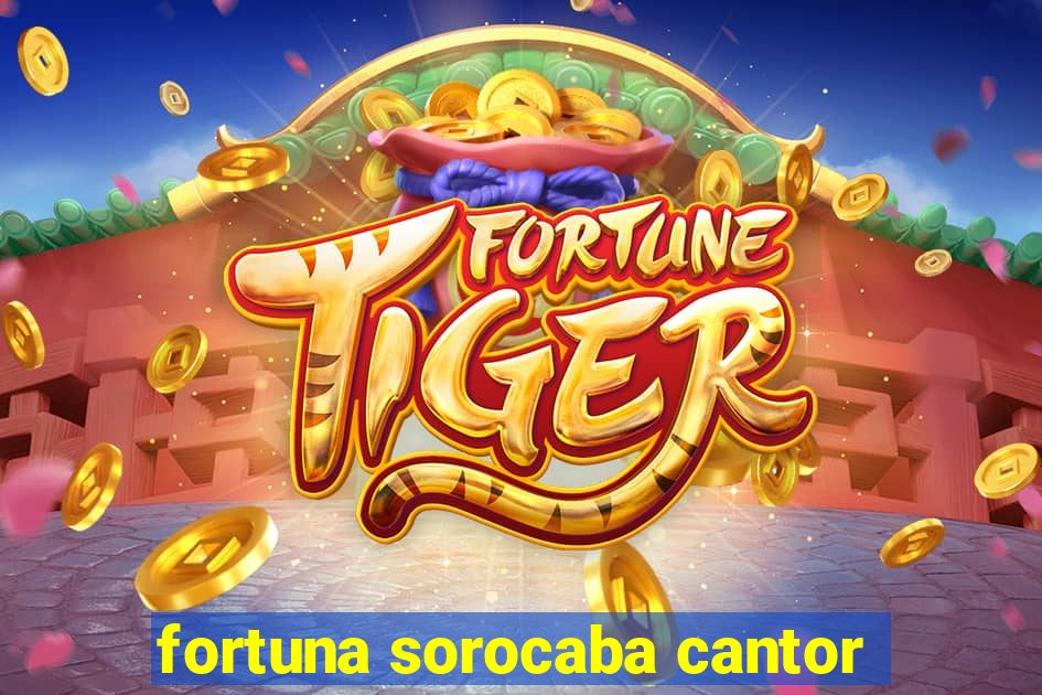 fortuna sorocaba cantor